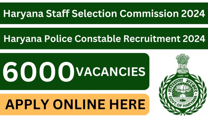 Haryana Staff Selection Commission 2024 :Haryana Police Constable Recruitment 2024