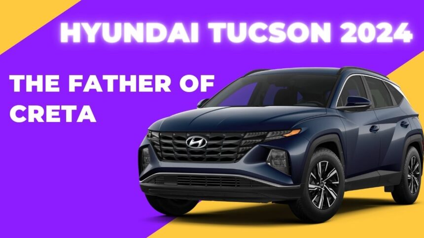 Hyundai Tucson 2024: THE FATHER OF CRETA