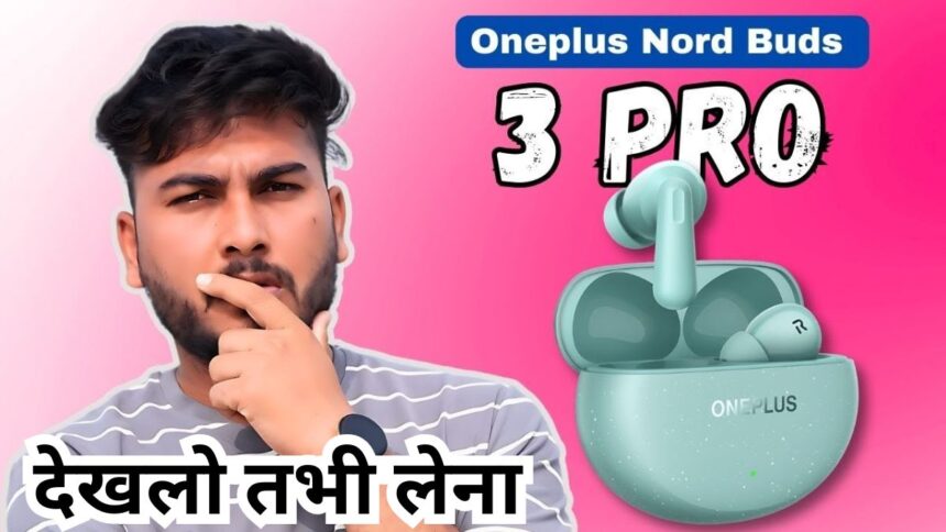 OnePlus Nord Buds 3 Pro: See EXPECTED Specifications, Ahead Of 16th JULY