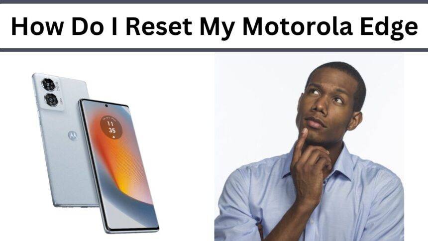 How Do I Reset My Motorola Edge? (2024 Secret Guide!)